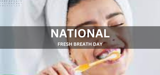 NATIONAL FRESH BREATH DAY [राष्ट्रीय ताजी सांस दिवस]